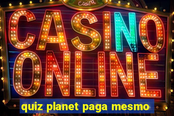 quiz planet paga mesmo